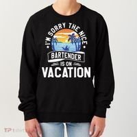 IM Sorry The Nice Bartender Is On Vacation Bartending Women's Sweatshirt thumb 0