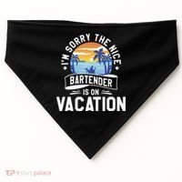 IM Sorry The Nice Bartender Is On Vacation Bartending USA-Made Doggie Bandana thumb 0