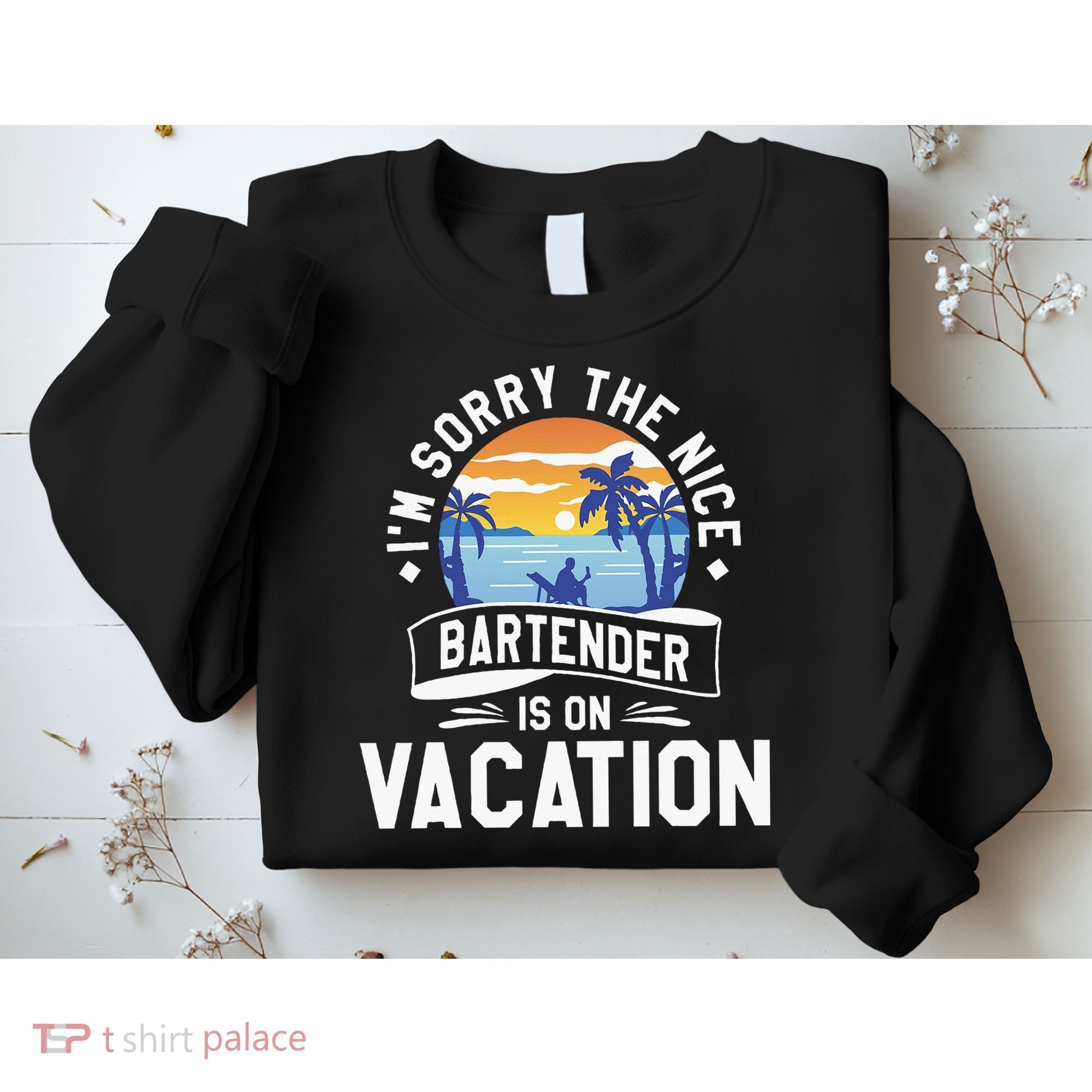 IM Sorry The Nice Bartender Is On Vacation Bartending Sweatshirt