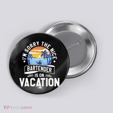 IM Sorry The Nice Bartender Is On Vacation Bartending Button