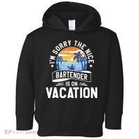 IM Sorry The Nice Bartender Is On Vacation Bartending Toddler Hoodie thumb 0