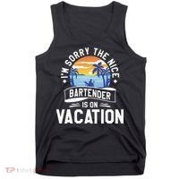 IM Sorry The Nice Bartender Is On Vacation Bartending Tank Top thumb 0