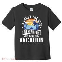 IM Sorry The Nice Bartender Is On Vacation Bartending Toddler T-Shirt thumb 0