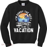 IM Sorry The Nice Bartender Is On Vacation Bartending Kids Sweatshirt thumb 0