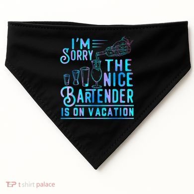 IM Sorry The Nice Bartender Is On Vacation Funny USA-Made Doggie Bandana