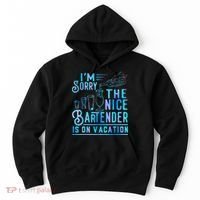 IM Sorry The Nice Bartender Is On Vacation Funny Hoodie thumb 0