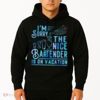 IM Sorry The Nice Bartender Is On Vacation Funny Hoodie thumb 2