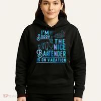 IM Sorry The Nice Bartender Is On Vacation Funny Hoodie thumb 5