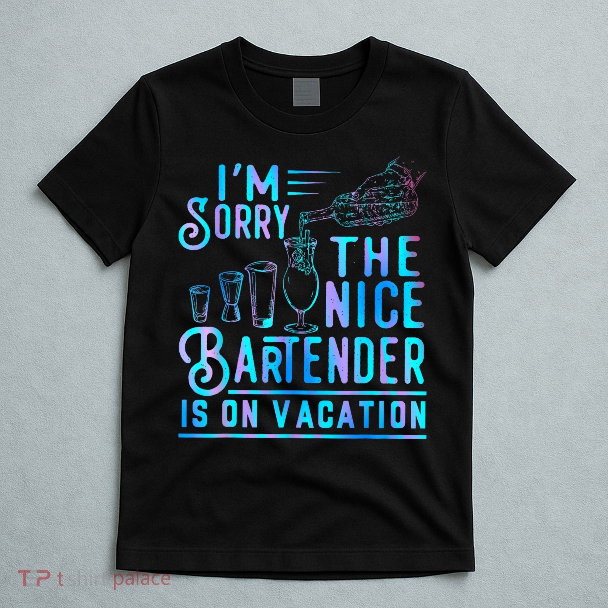 IM Sorry The Nice Bartender Is On Vacation Funny T-Shirt