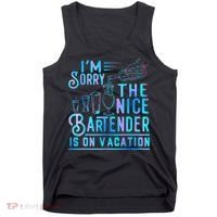 IM Sorry The Nice Bartender Is On Vacation Funny Tank Top thumb 0
