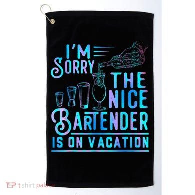 IM Sorry The Nice Bartender Is On Vacation Funny Golf Towel