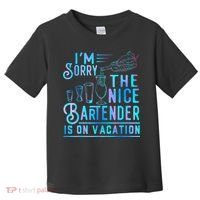 IM Sorry The Nice Bartender Is On Vacation Funny Toddler T-Shirt thumb 0