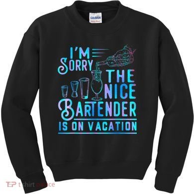 IM Sorry The Nice Bartender Is On Vacation Funny Kids Sweatshirt