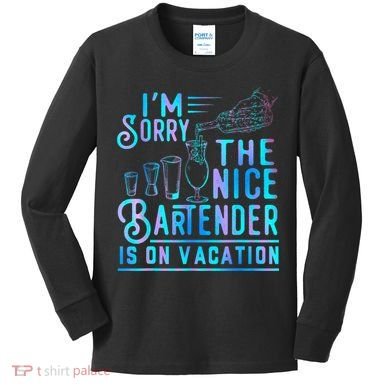 IM Sorry The Nice Bartender Is On Vacation Funny Kids Long Sleeve Shirt
