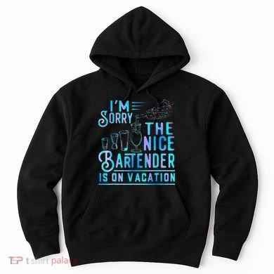 IM Sorry The Nice Bartender Is On Vacation Hoodie