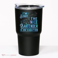 IM Sorry The Nice Bartender Is On Vacation Tumbler thumb 0
