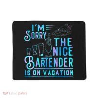 IM Sorry The Nice Bartender Is On Vacation Mousepad thumb 0