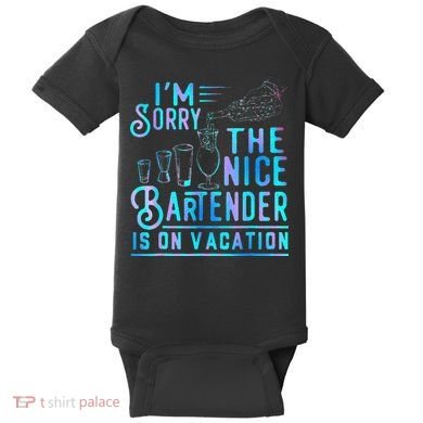 IM Sorry The Nice Bartender Is On Vacation Baby Bodysuit