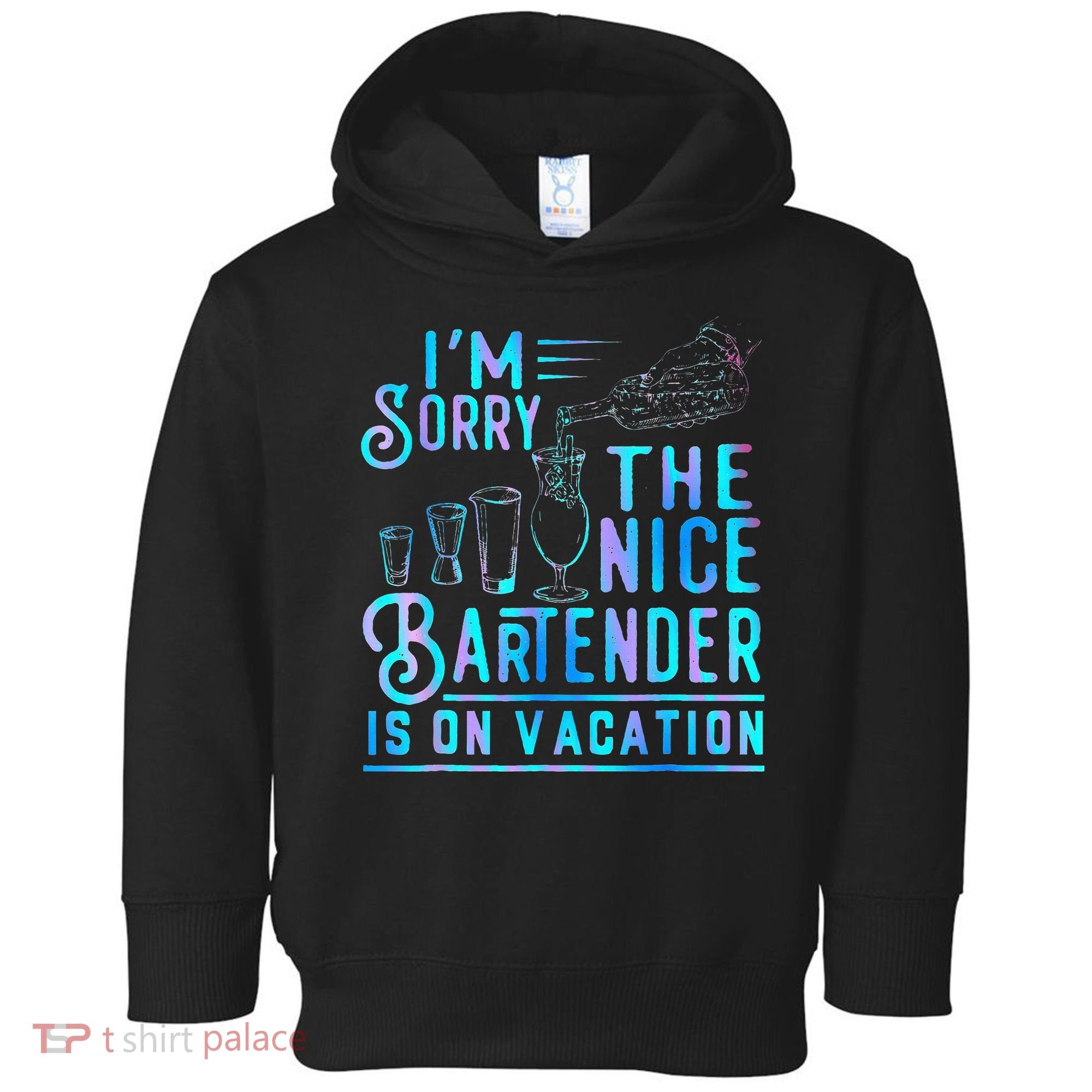 IM Sorry The Nice Bartender Is On Vacation Toddler Hoodie