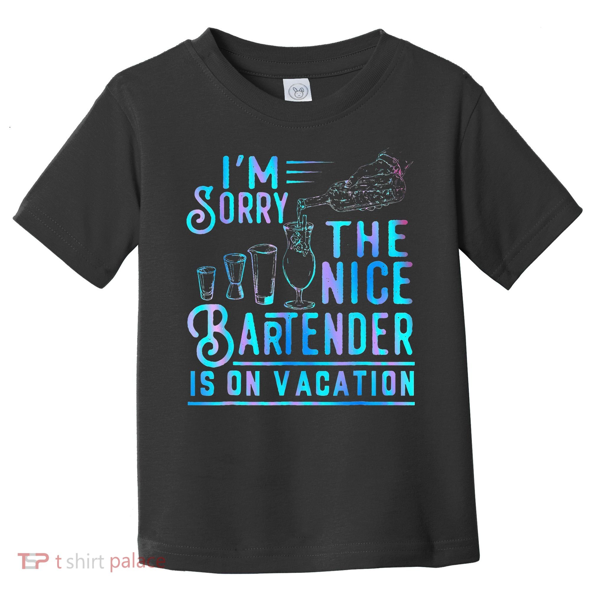 IM Sorry The Nice Bartender Is On Vacation Toddler T-Shirt