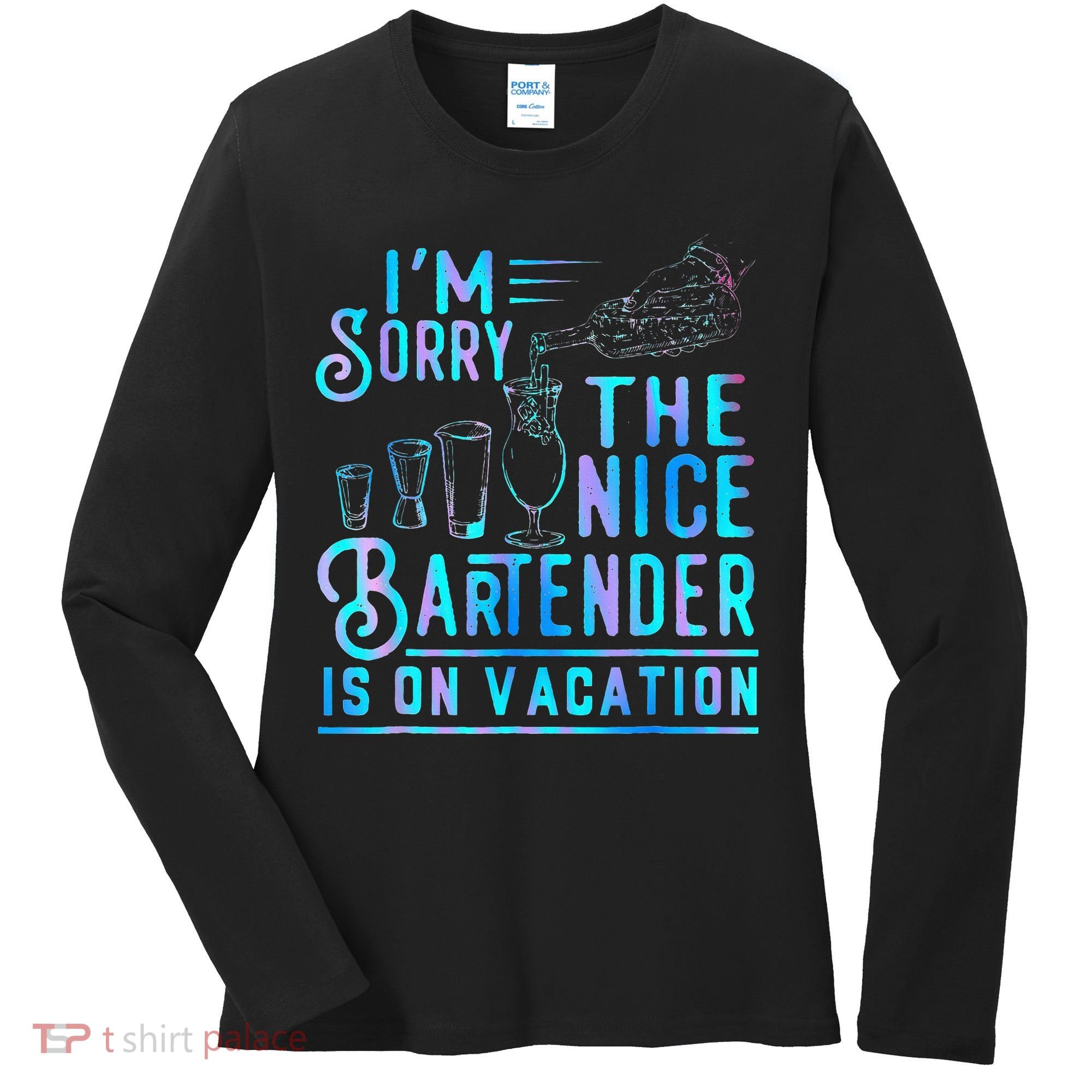 IM Sorry The Nice Bartender Is On Vacation Women's Long Sleeve Shirt