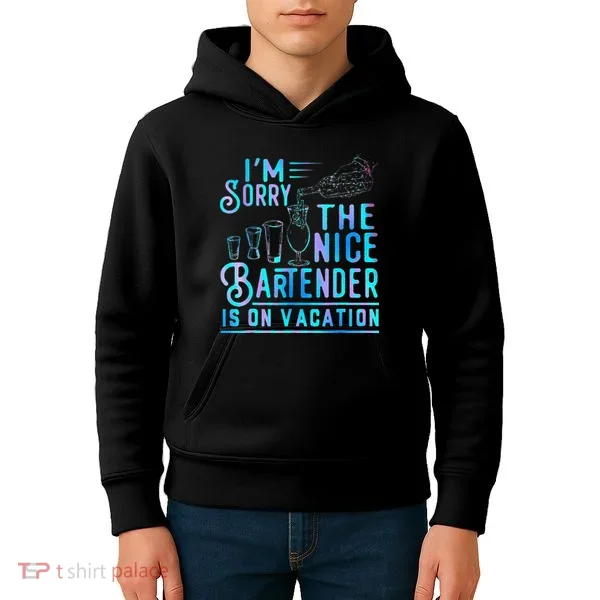 IM Sorry The Nice Bartender Is On Vacation Kids Hoodie