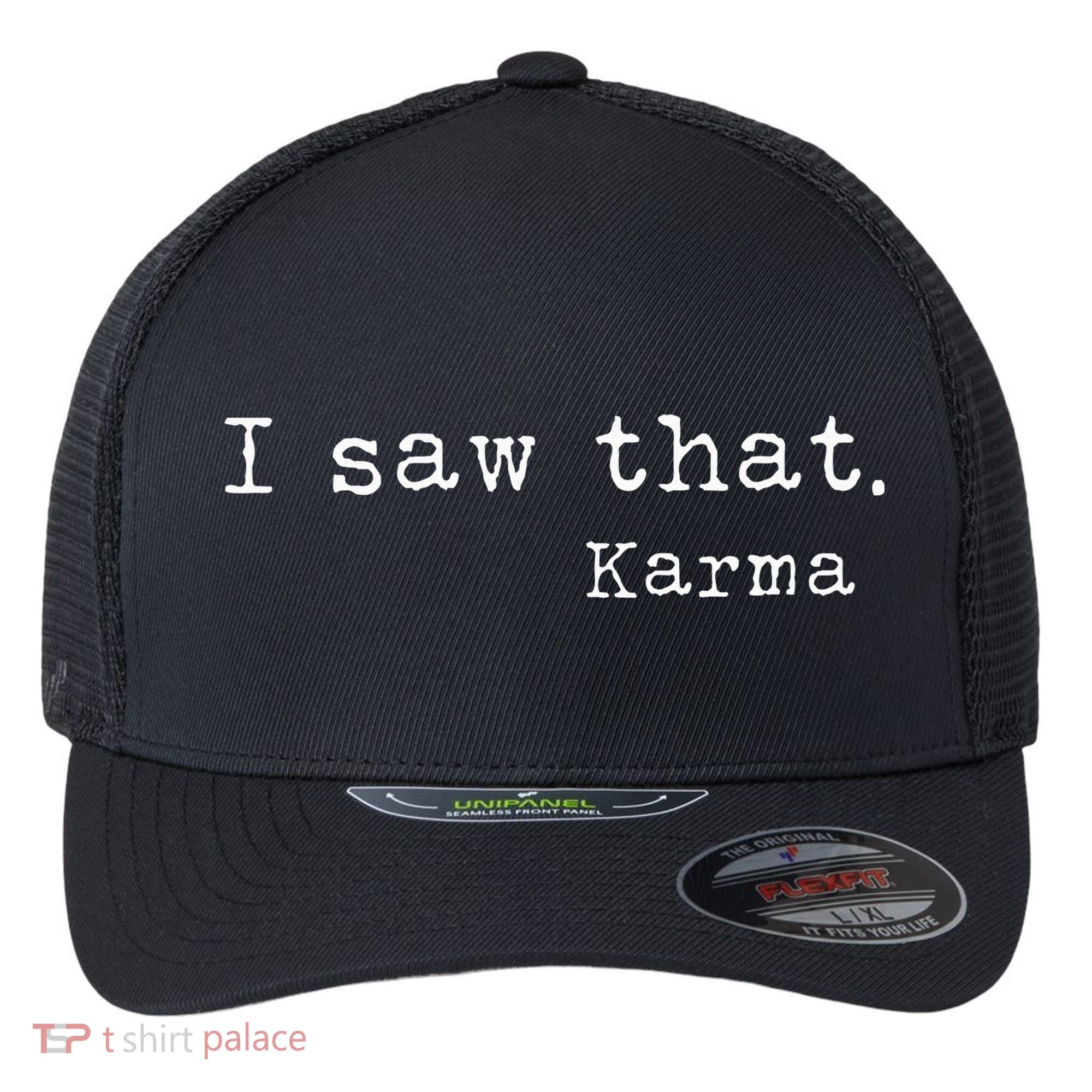 I Saw That Karma Flexfit Unipanel Trucker Cap