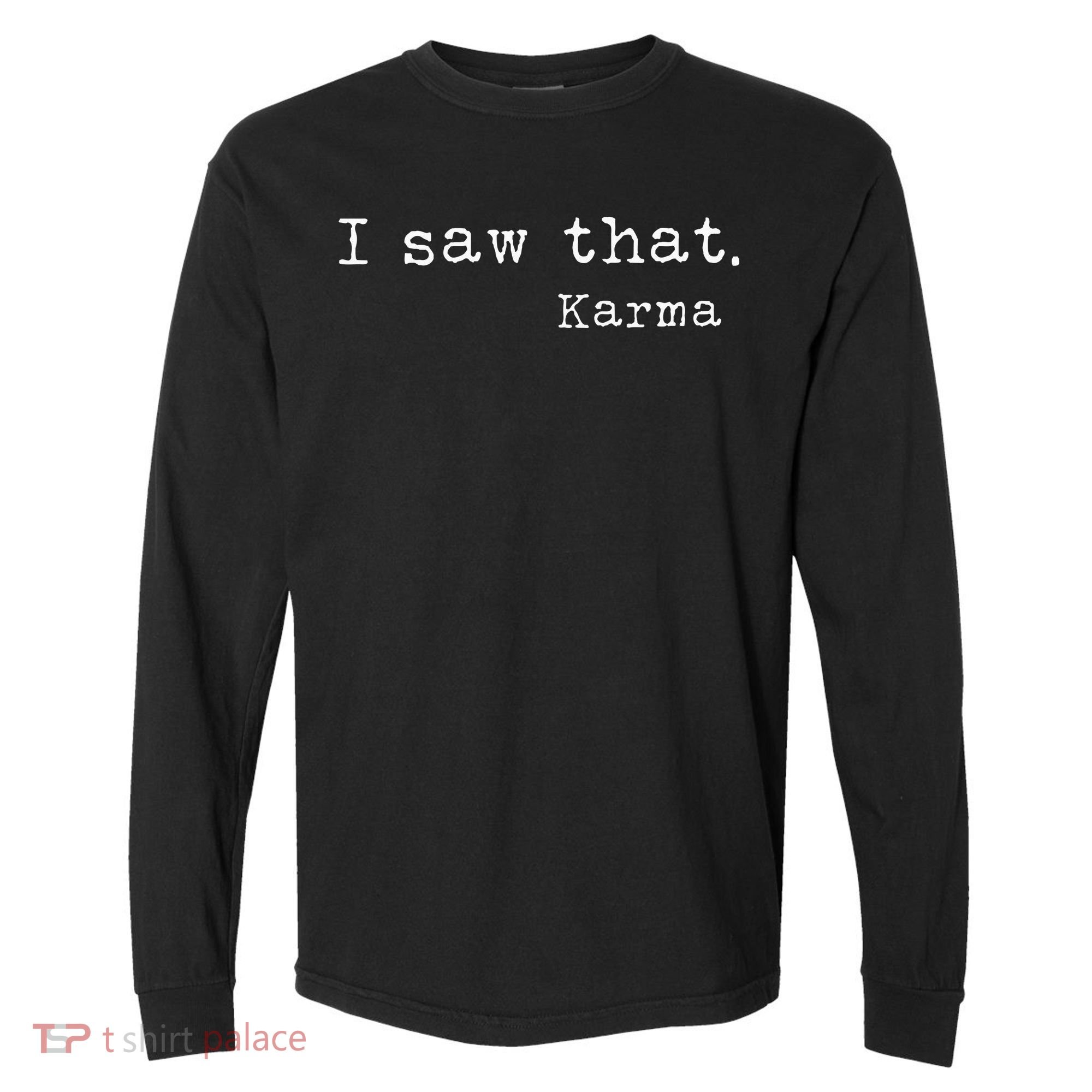 I Saw That Karma Comfort Colors Heavyweight Long Sleeve T-Shirt