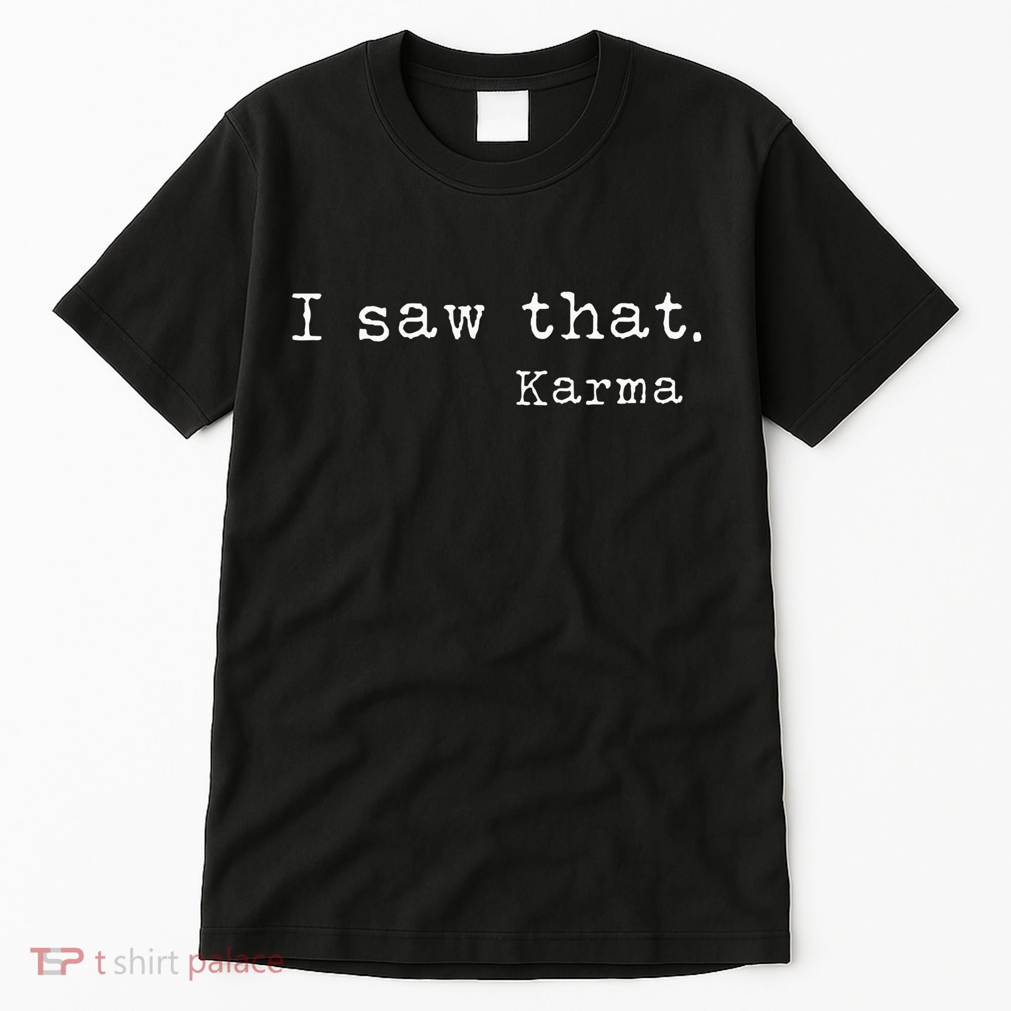 I Saw That Karma Tall T-Shirt