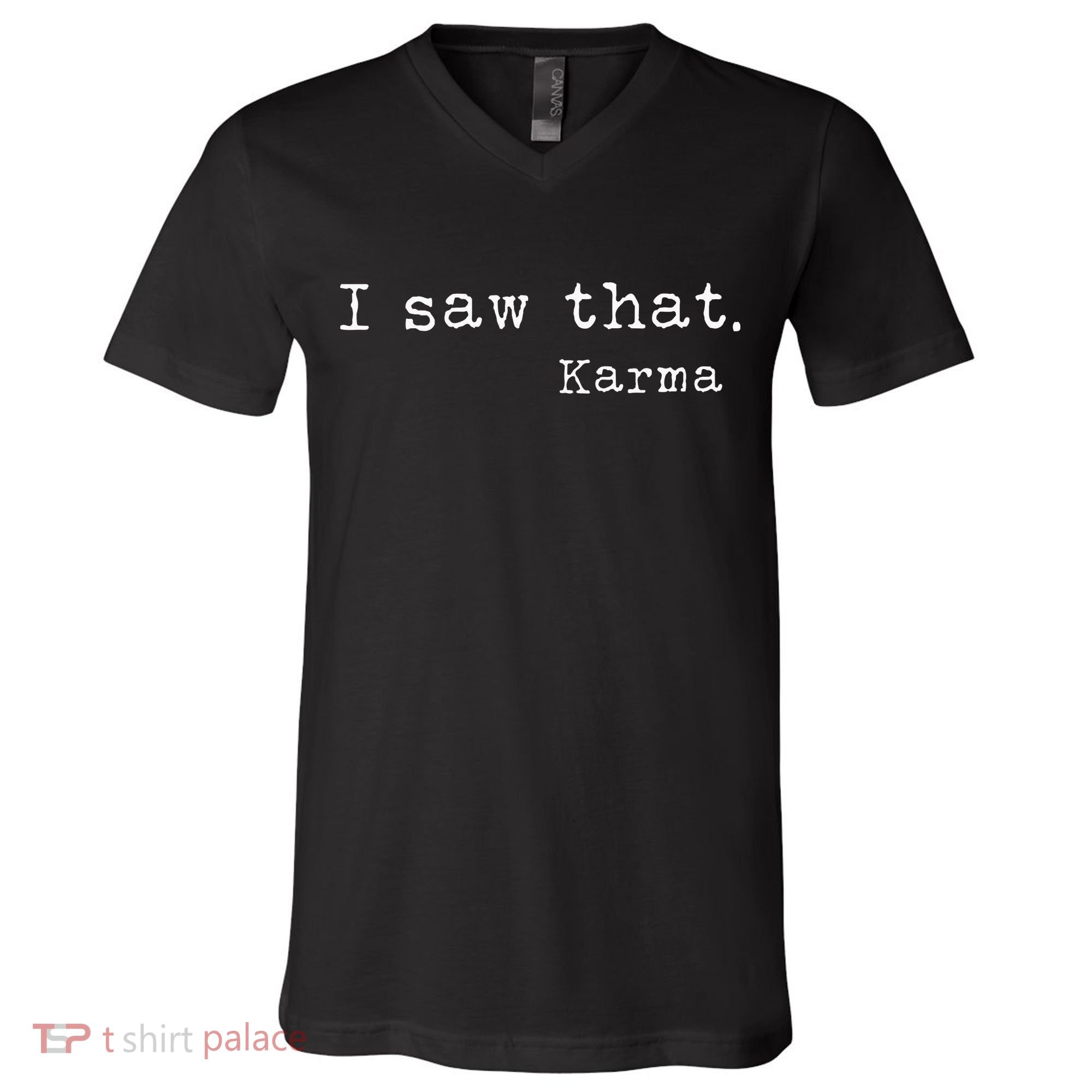 I Saw That Karma V-Neck T-Shirt