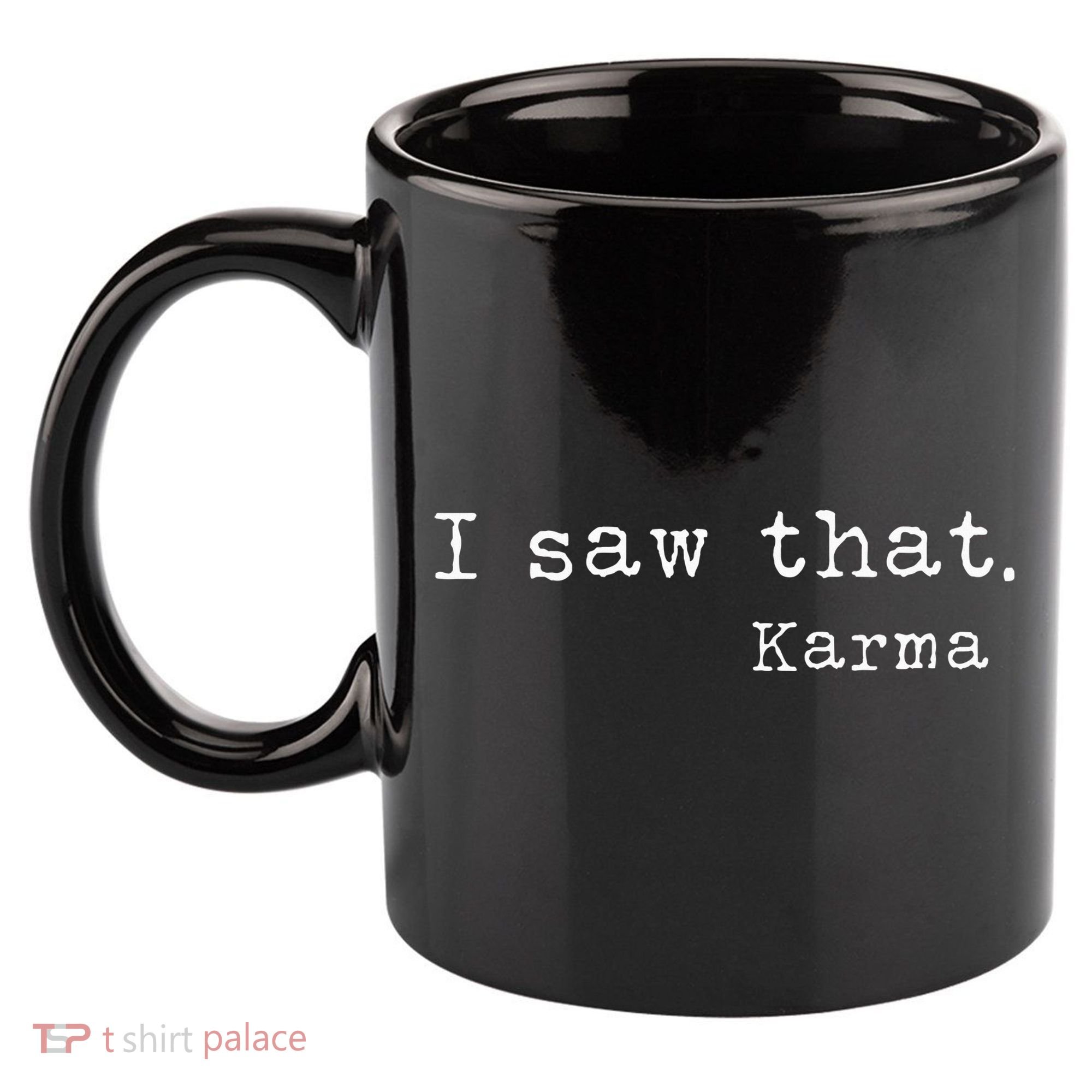 I Saw That Karma 11oz C Handle Ceramic Mug
