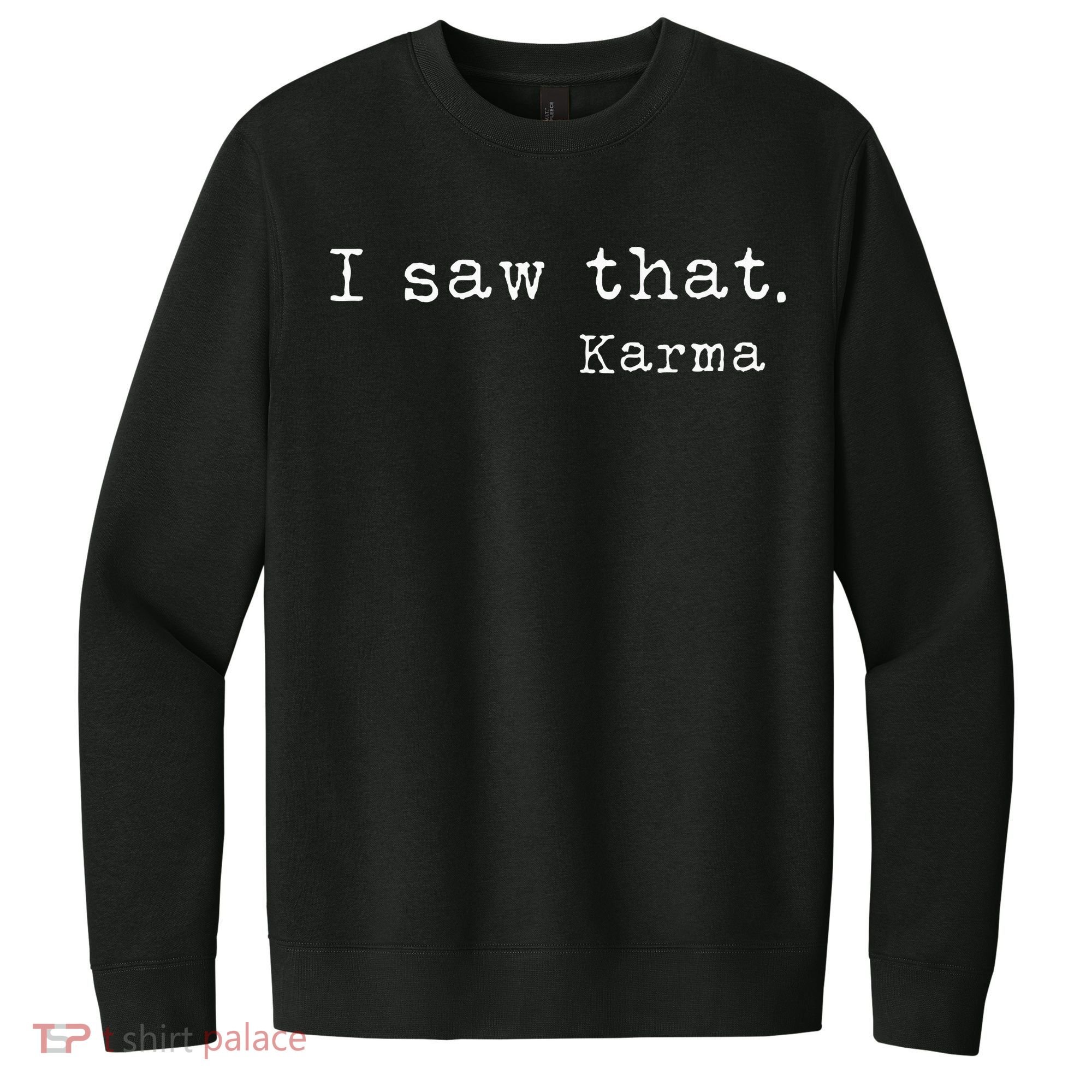 I Saw That Karma V.I.T. Fleece Crew Sweatshirt