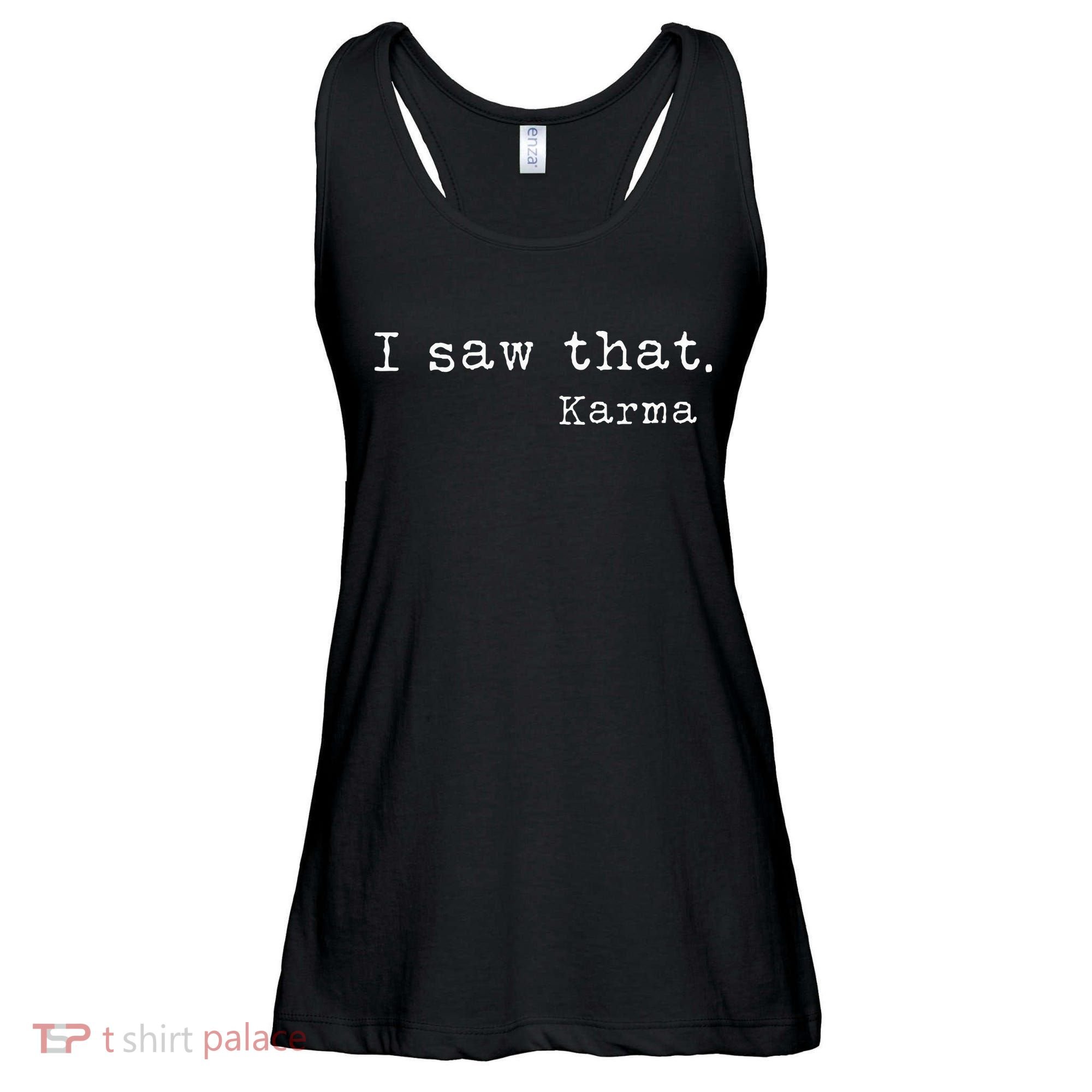 I Saw That Karma Ladies Essential Flowy Tank