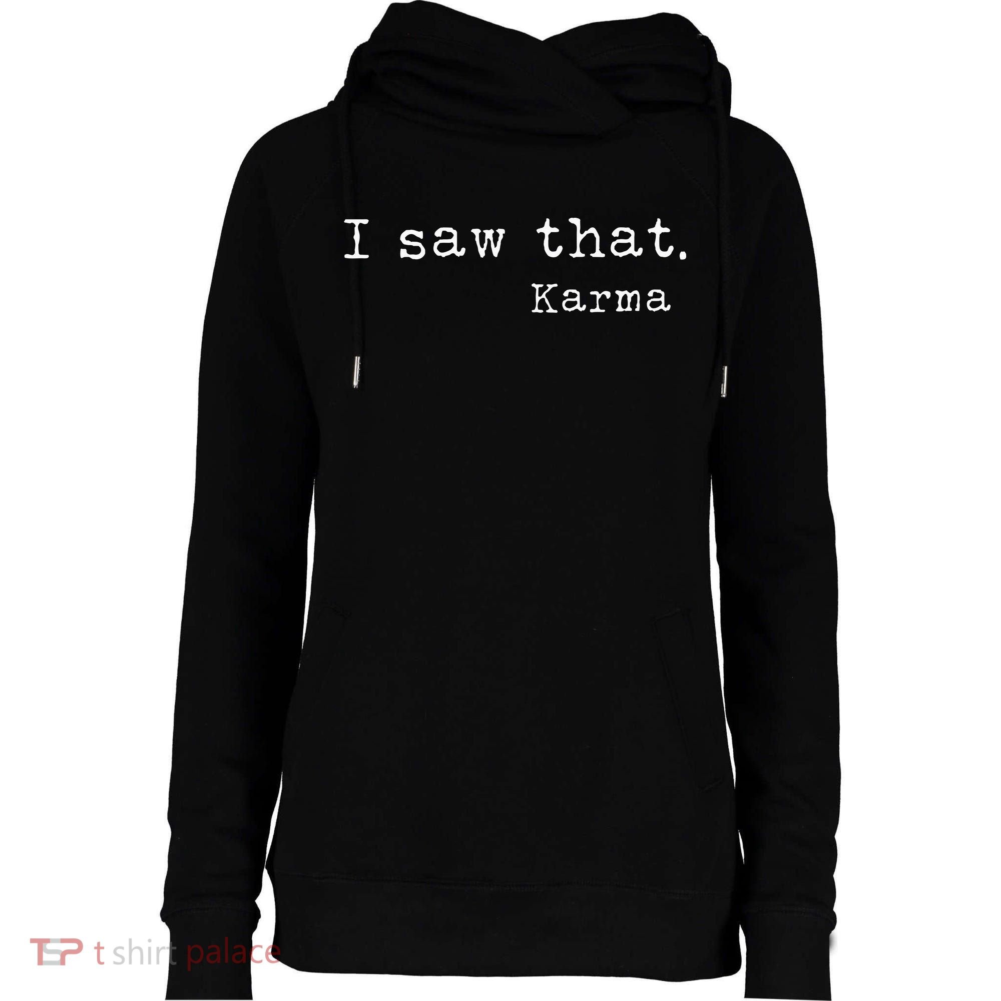 I Saw That Karma Womens Funnel Neck Pullover Hood