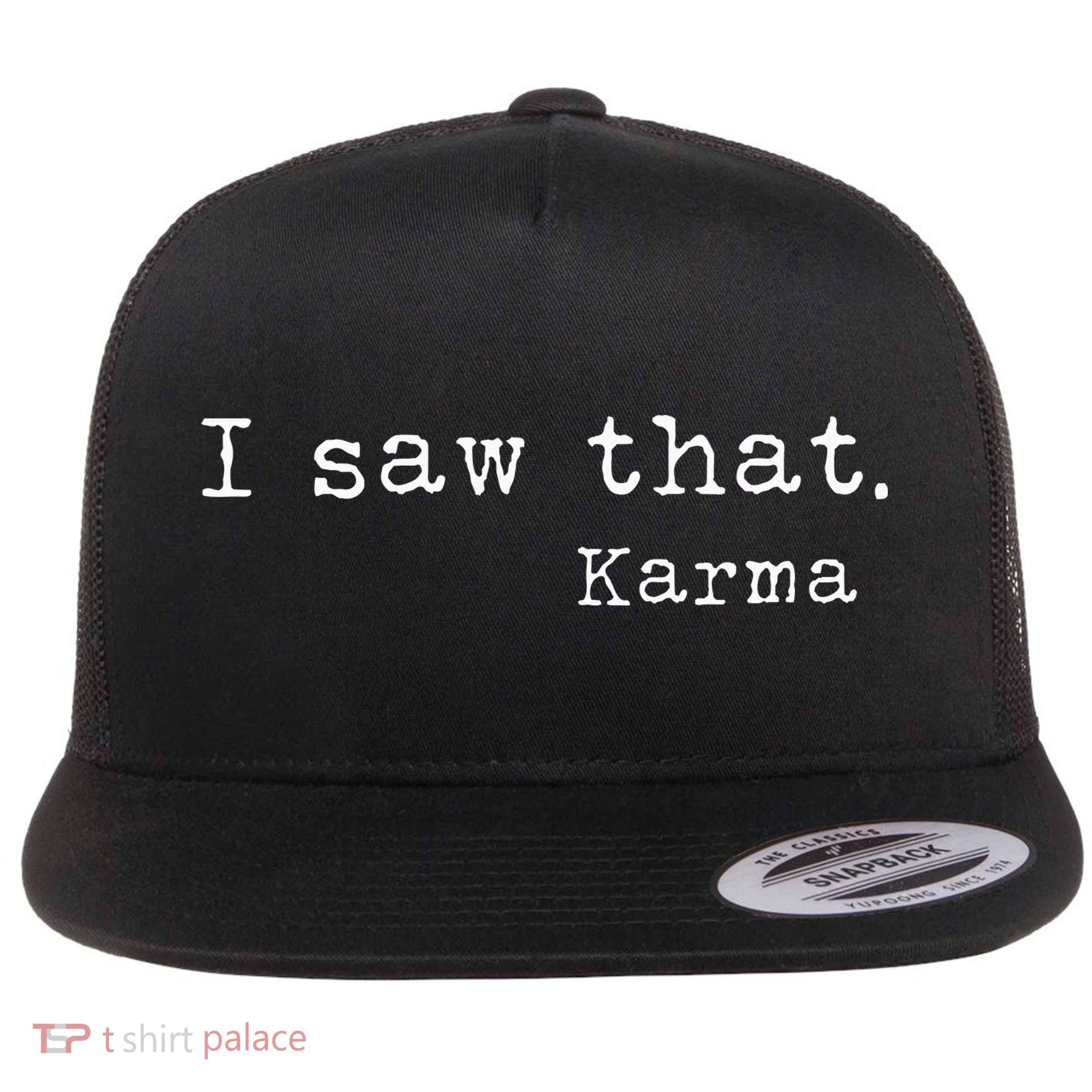 I Saw That Karma Flat Bill Trucker Hat
