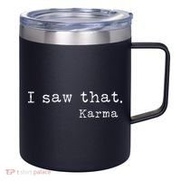 I Saw That Karma 12oz Stainless Steel Coffee Mug thumb 0