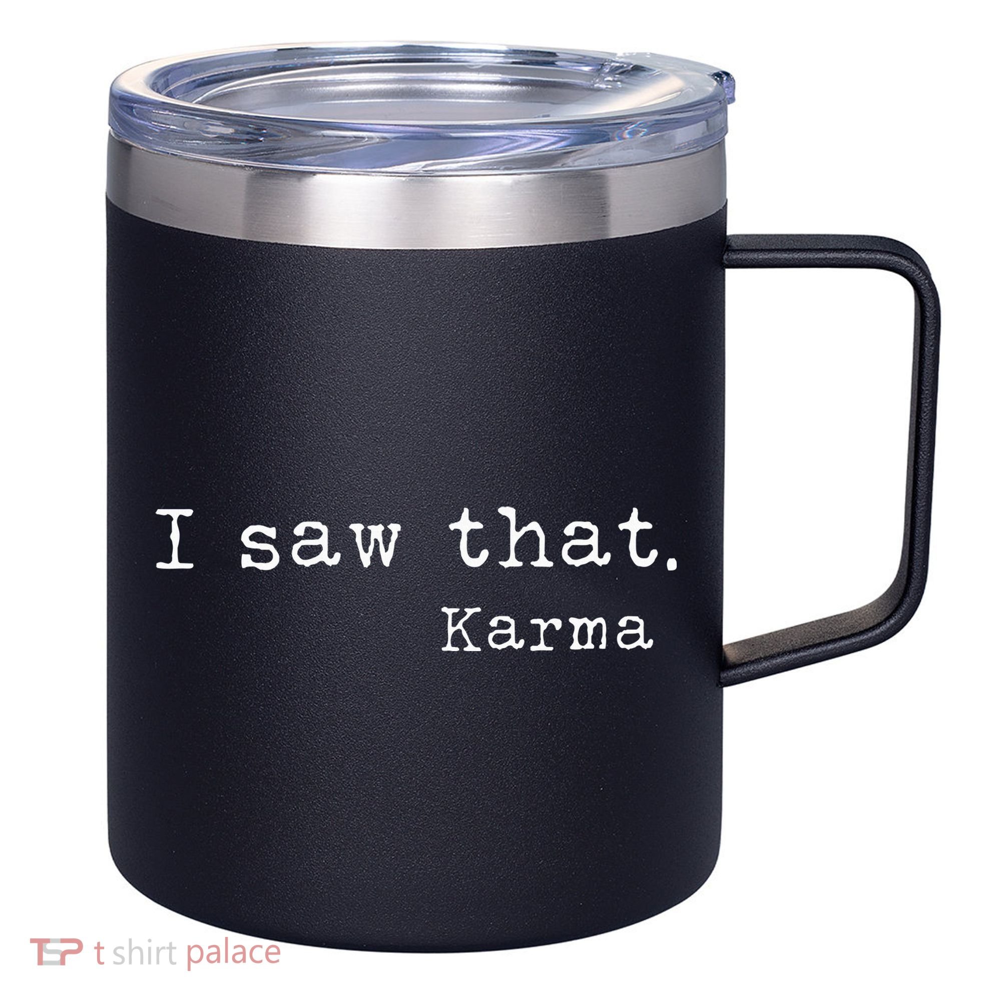 I Saw That Karma 12oz Stainless Steel Coffee Mug