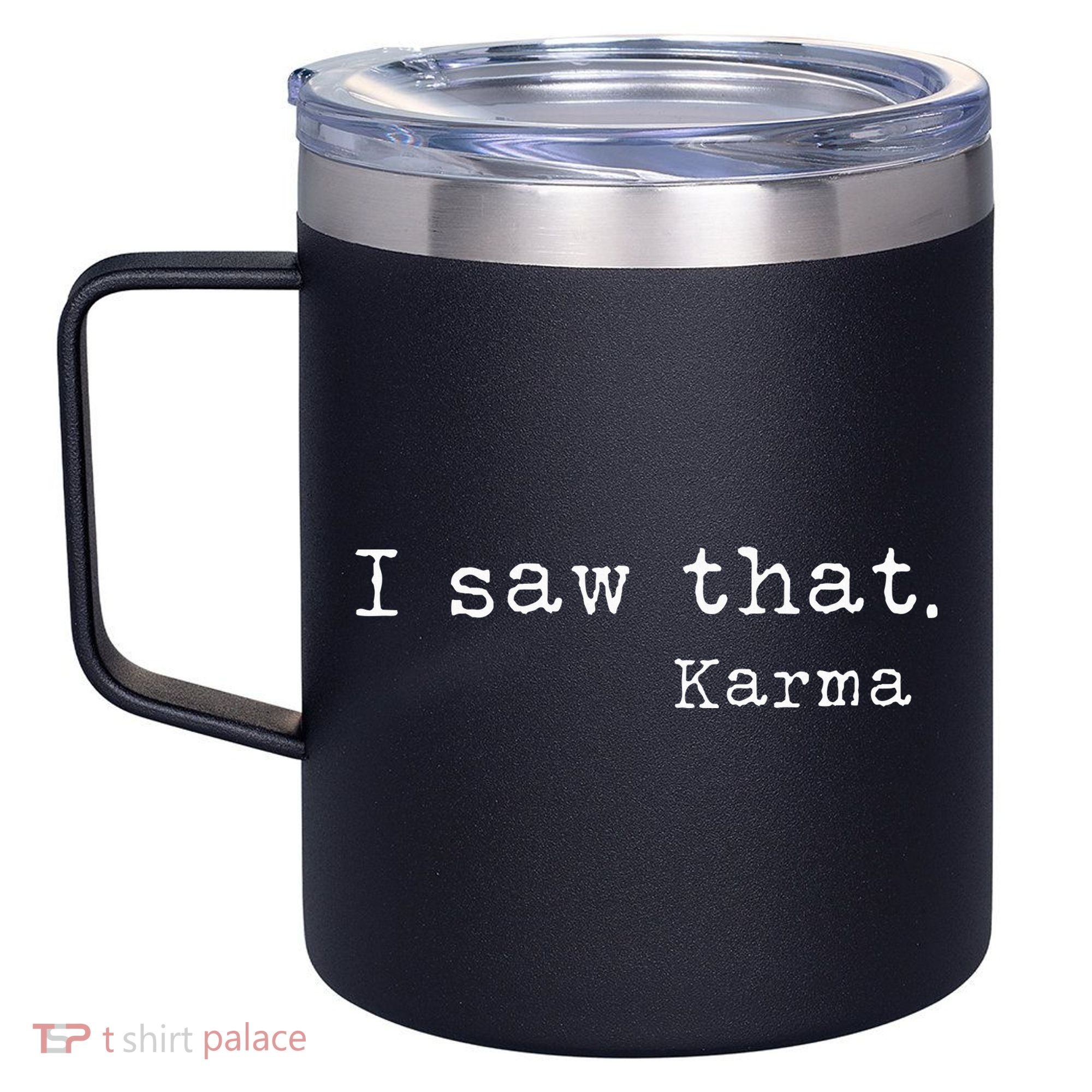 I Saw That Karma 12oz Stainless Steel Coffee Mug
