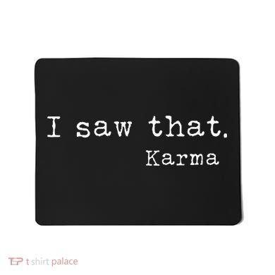 I Saw That Karma Mousepad