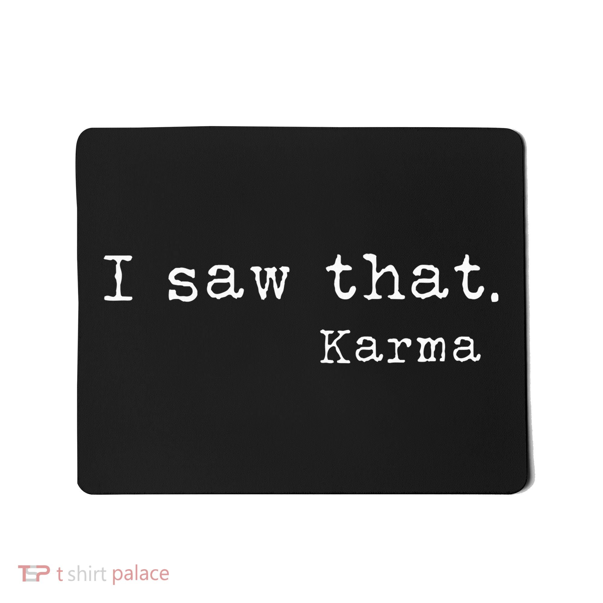 I Saw That Karma Mousepad