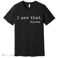 I Saw That Karma Premium T-Shirt thumb 0