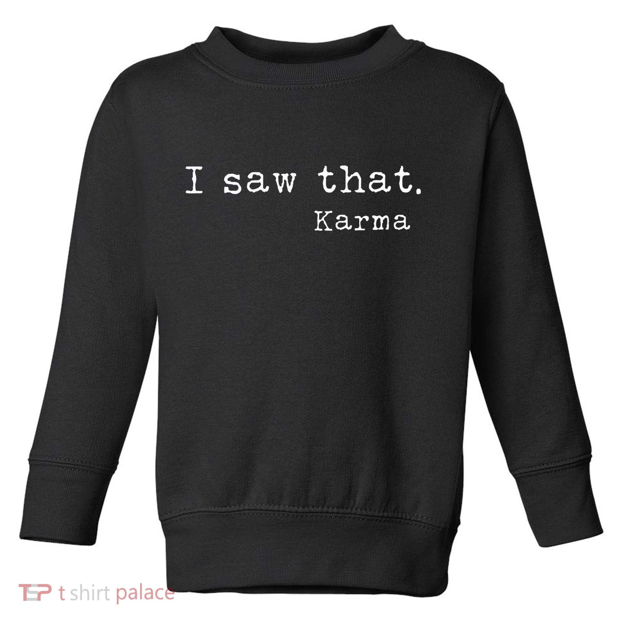 I Saw That Karma Toddler Sweatshirt