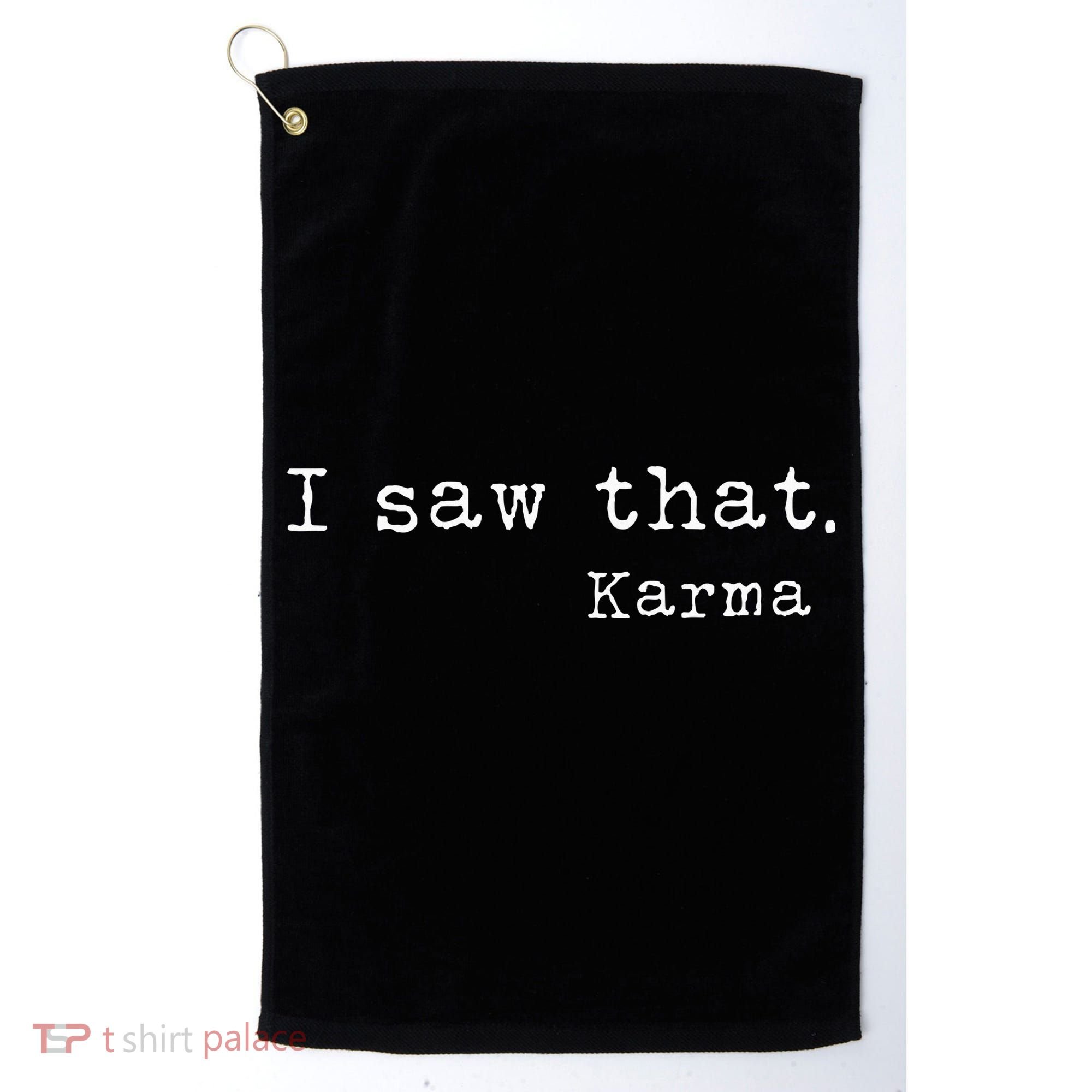 I Saw That Karma Golf Towel