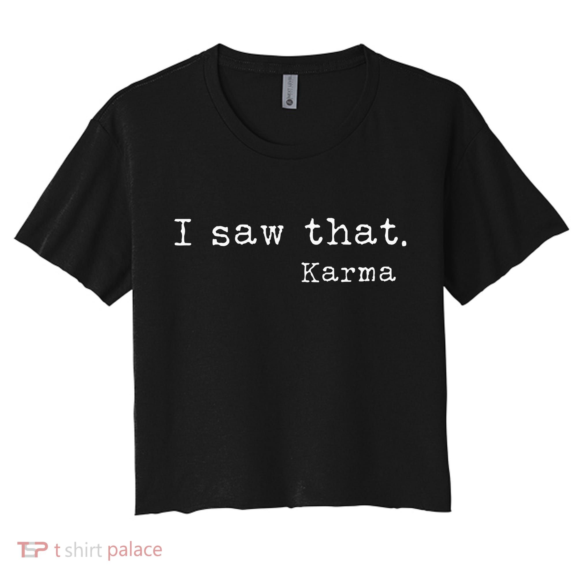 I Saw That Karma Women's Crop Top Tee