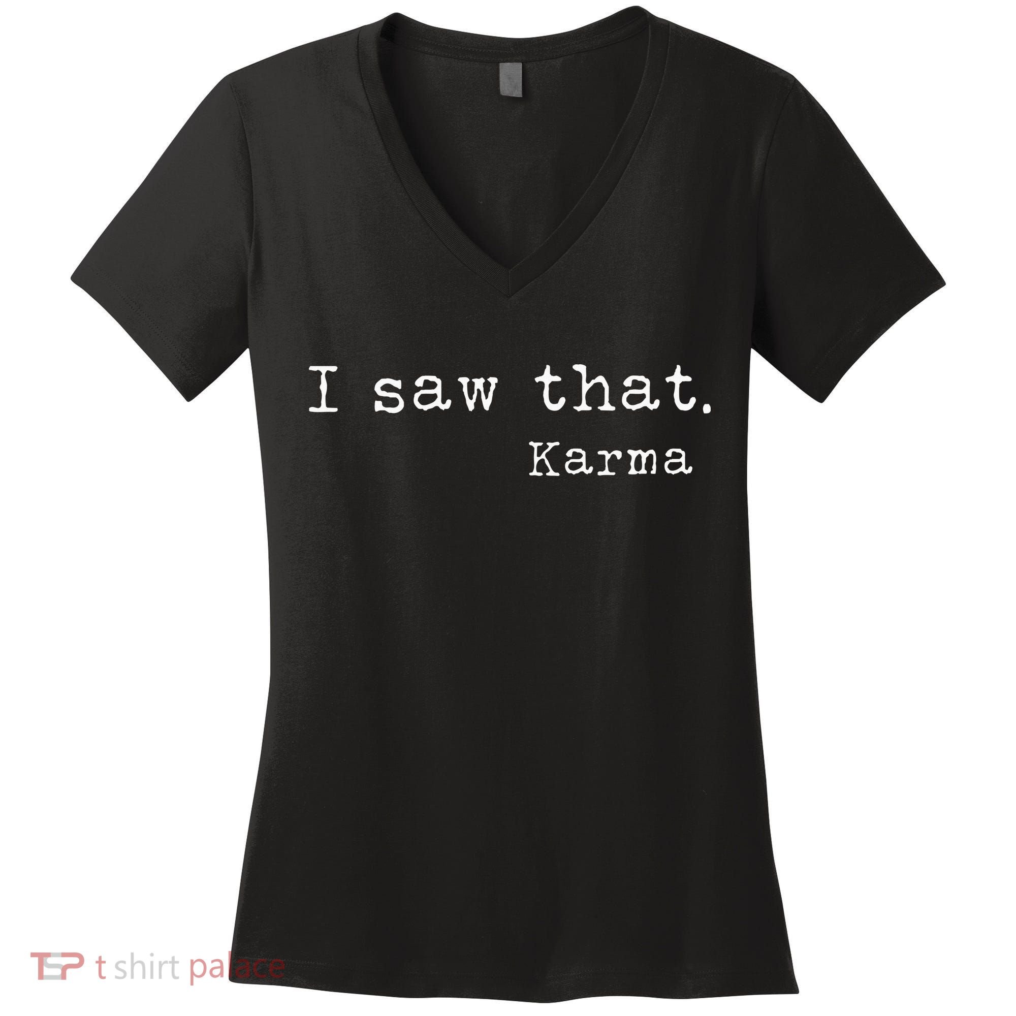 I Saw That Karma Women's V-Neck T-Shirt