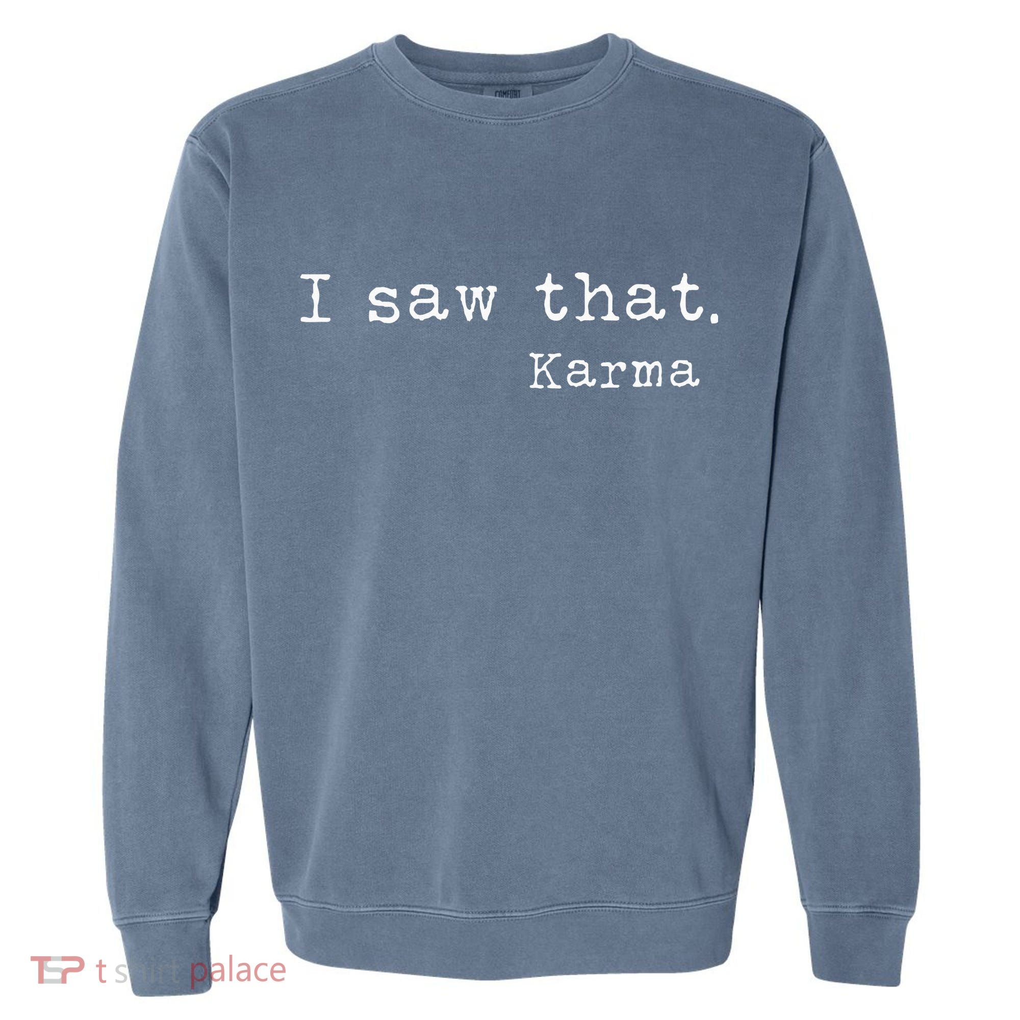 I Saw That Karma Garment-Dyed Sweatshirt