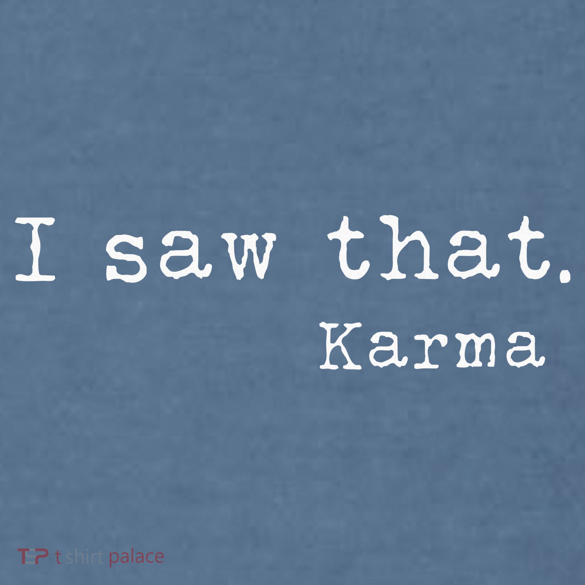 I Saw That Karma Garment-Dyed Sweatshirt