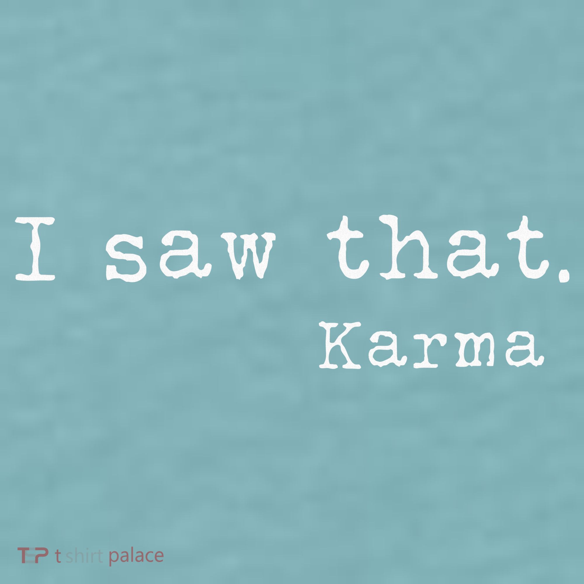 I Saw That Karma Sueded Cloud Jersey T-Shirt