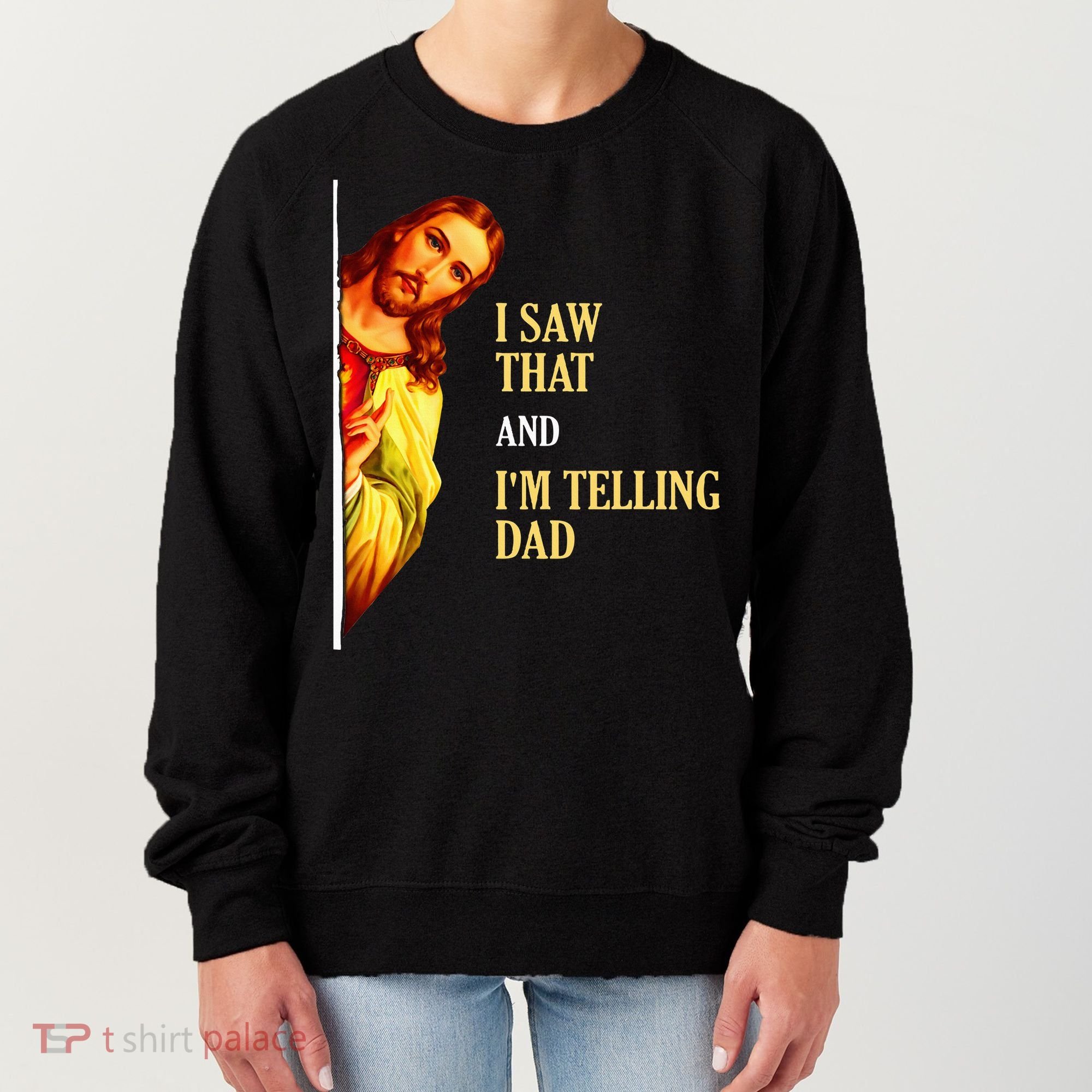 I Saw That IM Telling Dad Funny Religious Christian Jesus Women's Sweatshirt