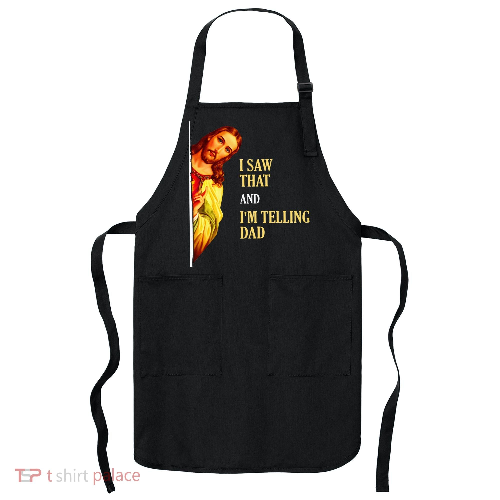 I Saw That IM Telling Dad Funny Religious Christian Jesus Apron